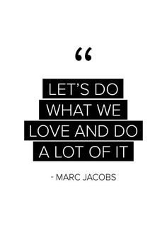 a quote that reads let's do what we love and do a lot of it