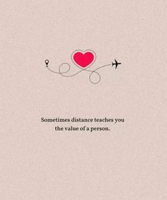 someone distance teaches you the value of a person love quotes, life quotes, sayings, words to live by, memes and pictures, cute images, texting, quote