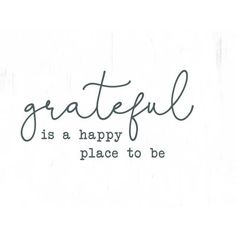 the words grateful is a happy place to be