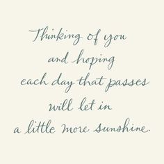 a quote that says thinking of you and happy each day that passes will let in a little more sunshine