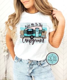 a woman wearing a t - shirt that says take me to the campground