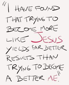 a handwritten note with the words i have found that trying to become more jesus