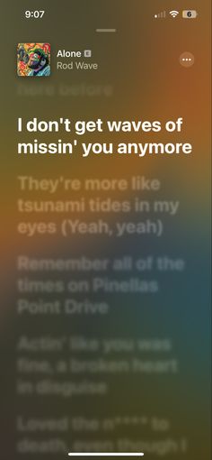 an iphone screen with the text i don't get waves of missin'you anymore