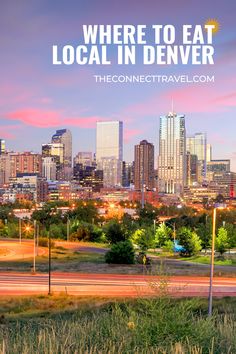 a city skyline with the words where to eat local in denver on it's side