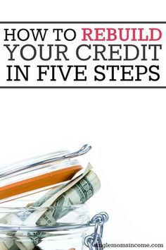 a jar full of money with the title how to rebuil your credit in five steps