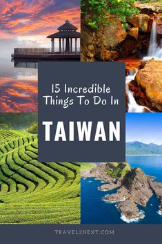 the top ten things to do in taiwan with text overlay that reads, 15 incredible things