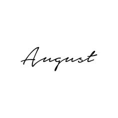 the word august written in cursive writing on a white background with black ink