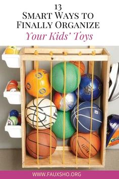 a wooden crate filled with lots of different types of balls in it and the words smart ways to finally organize your kids'toys