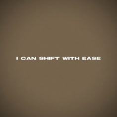 the words i can shift with ease are written in white on a brown background,