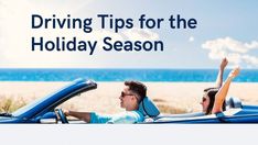 a man and woman sitting in a convertible car on the beach with text driving tips for the holiday season