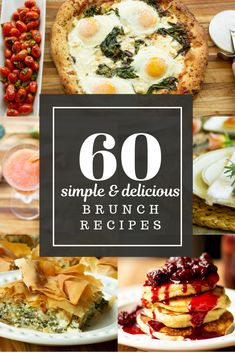 a bunch of food that is on top of a wooden table with the words 60 simple and delicious brunch recipes