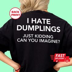 I hate Dumplings Just Kidding Can you Imagine? Gen Z Meme Y2K Tee Cursed T-Shirt Twitter Meme Paris Hilton Shirts that go hard  Elevate your Gen Z meme game with our "I hate dumplings, just kidding can you Imagine?" Cursed T-shirt! This Trashy Y2K-inspired Baby tee is the epitome of Ironic T-Shirts that go hard, featuring an oddly specific design that's straight from the depths of Twitter Meme culture.  Whether you're a Y2K Baby or simply a fan of Dumpling memes, this Dumpling T-Shirt is sure to Twitter Meme, Shirts Y2k, Trashy Y2k, Baby T Shirts, Gen Z, Dim Sum, Paris Hilton, Just Kidding, Dumplings