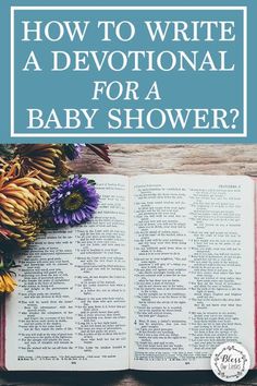 an open book with flowers on top and the title how to write a devotion for a baby shower?