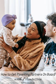 a man holding a baby in his arms with the caption how to get parents on board with montessoi