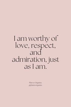 the words i am worthy of love, respect and annnation just as i am