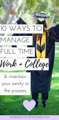 a woman in graduation cap and gown with text overlay that reads 10 ways to manage full time work + college