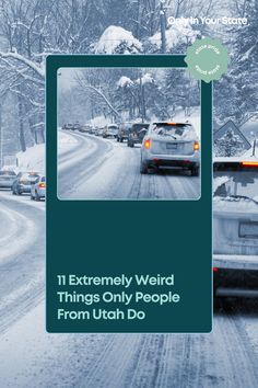 cars driving down a snow covered road with the words 11 extremely weird things only people from utah do