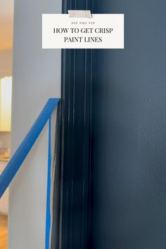 a blue painted stair rail with the words how to get crisp paint lines on it