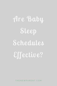 the words are baby, sleep schedules effective? on a gray background with white lettering