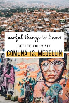 a mural with the words useful things to know before you visit comuna 13 medelinn