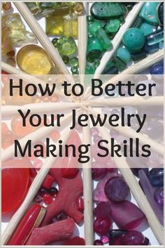 the words, how to better your jewelry making skills are in front of a circular wheel