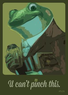 a green frog wearing a suit and tie holding a beer in his hand with the words, u can't pinch this