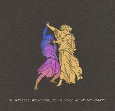 an image of two people dancing with the words to wrestle with god, to still be in his hands