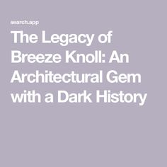 the legend of breeze knoll an architectural gems with a dark history