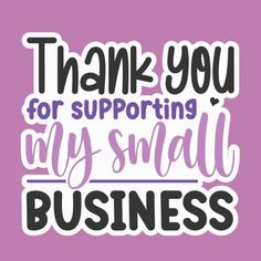 the words thank you for supporting my small business are shown in black and white on a purple