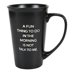 a black coffee mug with white writing on the front and bottom that says, a fun thing to do in the morning is not talk to me