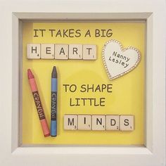 it takes a big heart to shape little minds with scrabbles and crayons