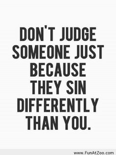 the words don't judge someone just because they sin differently than you