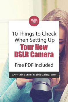 a woman looking at her camera with the text 10 things to check when setting up your new dslr camera