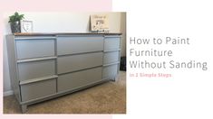 an image of a dresser with the words how to paint furniture without sanding