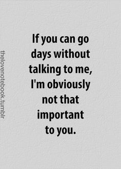 the quote if you can go days without talking to me, i'm obviously not