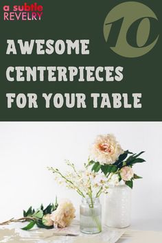 there is a vase with flowers on it and the words, awesome centerpieces for your table