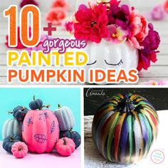 colorful painted pumpkins with flowers in them and the words 10 gorgeous painted pumpkin ideas