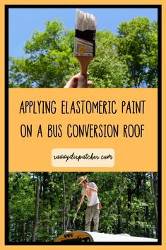 a man painting the side of a bus with trees in the background and text overlay that reads applying elastomeric paint on a bus conversation roof