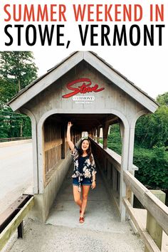 a woman standing in front of a covered bridge with the words summer weekend in stowe, vermont