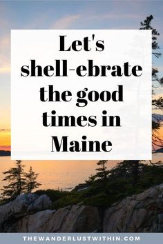 the words let's shel - ebrate the good times in maine