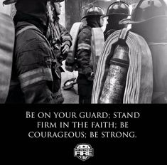 two firemen standing next to each other with the caption be on your guard stand firm in the faith be courageous be strong