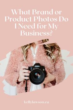 a woman holding a camera with the words what brand or product photos do i need for my business?