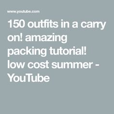 the text reads, 150 outfits in a carry on amazing packing tutor low cost summer - youtube