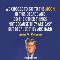 jfk quotes Jfk Quotes, Nasa Space Program, Moon Quotes, Be Encouraged, Space Race, Business Leadership, Knowledge And Wisdom, Space Nasa, Leadership Quotes