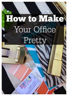 office supplies with the words how to make your office pretty on it and in front of them