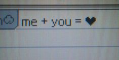 a computer screen with the words me + you = and a pixel heart on it