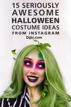 a woman with green hair and makeup is posing in front of a white sign that says, 15 seriously awesome halloween costume ideas from instagram