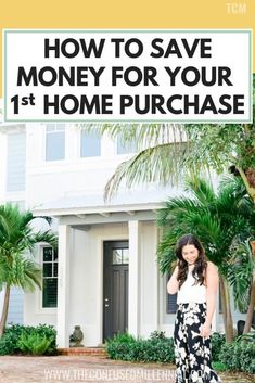 a woman standing in front of a house with the words how to save money for your 1st home purchase