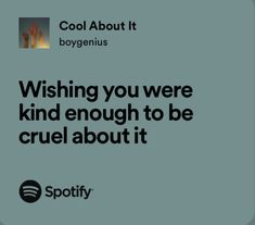 an ad for spotify with the words wishing you were kind enough to be cruel about it