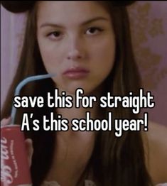 a girl holding a soda can with the words save this for straight a's school year